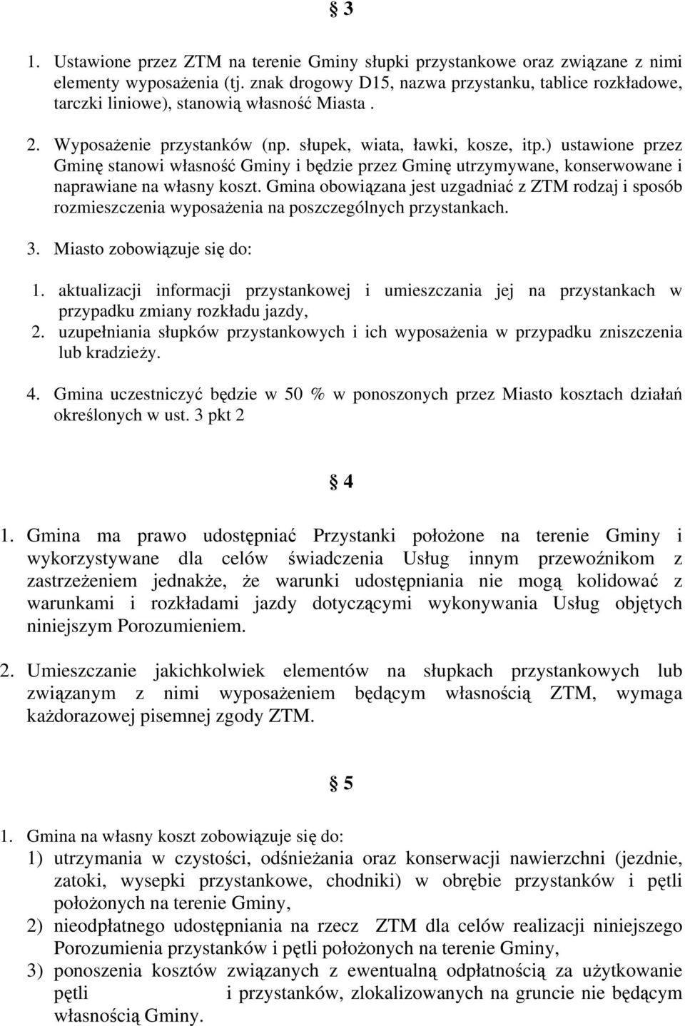 ) ustawione przez Gminę stanowi własność Gminy i będzie przez Gminę utrzymywane, konserwowane i naprawiane na własny koszt.