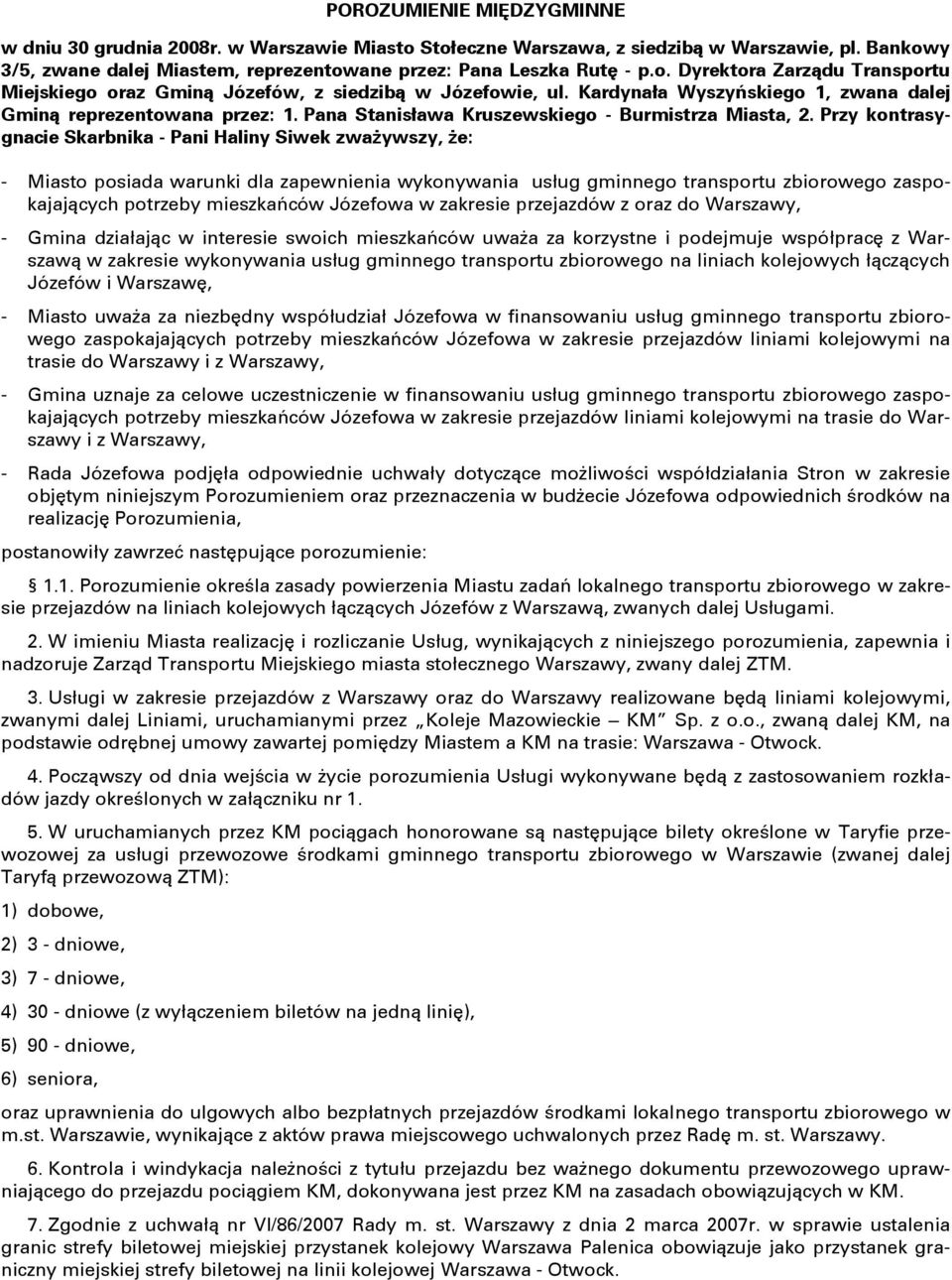 Przy kontrasygnacie Skarbnika - Pani Haliny Siwek zważywszy, że: - Miasto posiada warunki dla zapewnienia wykonywania usług gminnego transportu zbiorowego zaspokajających potrzeby mieszkańców