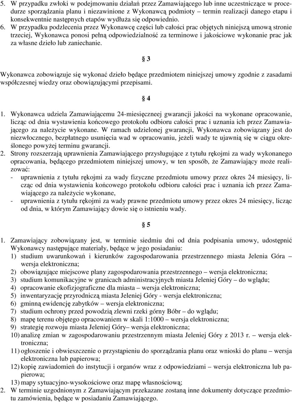 W przypadku podzlecenia przez Wykonawcę części lub całości prac objętych niniejszą umową stronie trzeciej, Wykonawca ponosi pełną odpowiedzialność za terminowe i jakościowe wykonanie prac jak za