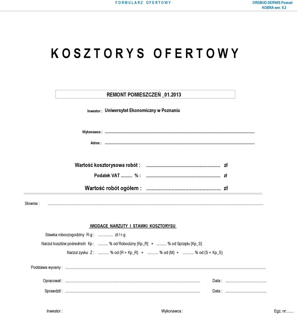 .. WIODĄCE NARZUTY I STAWKI KOSZTORYSU Stawka roboczogodziny R-g :... zł / r-g Narzut kosztów pośrednich Kp :... % od Robocizny [Kp_R] +.