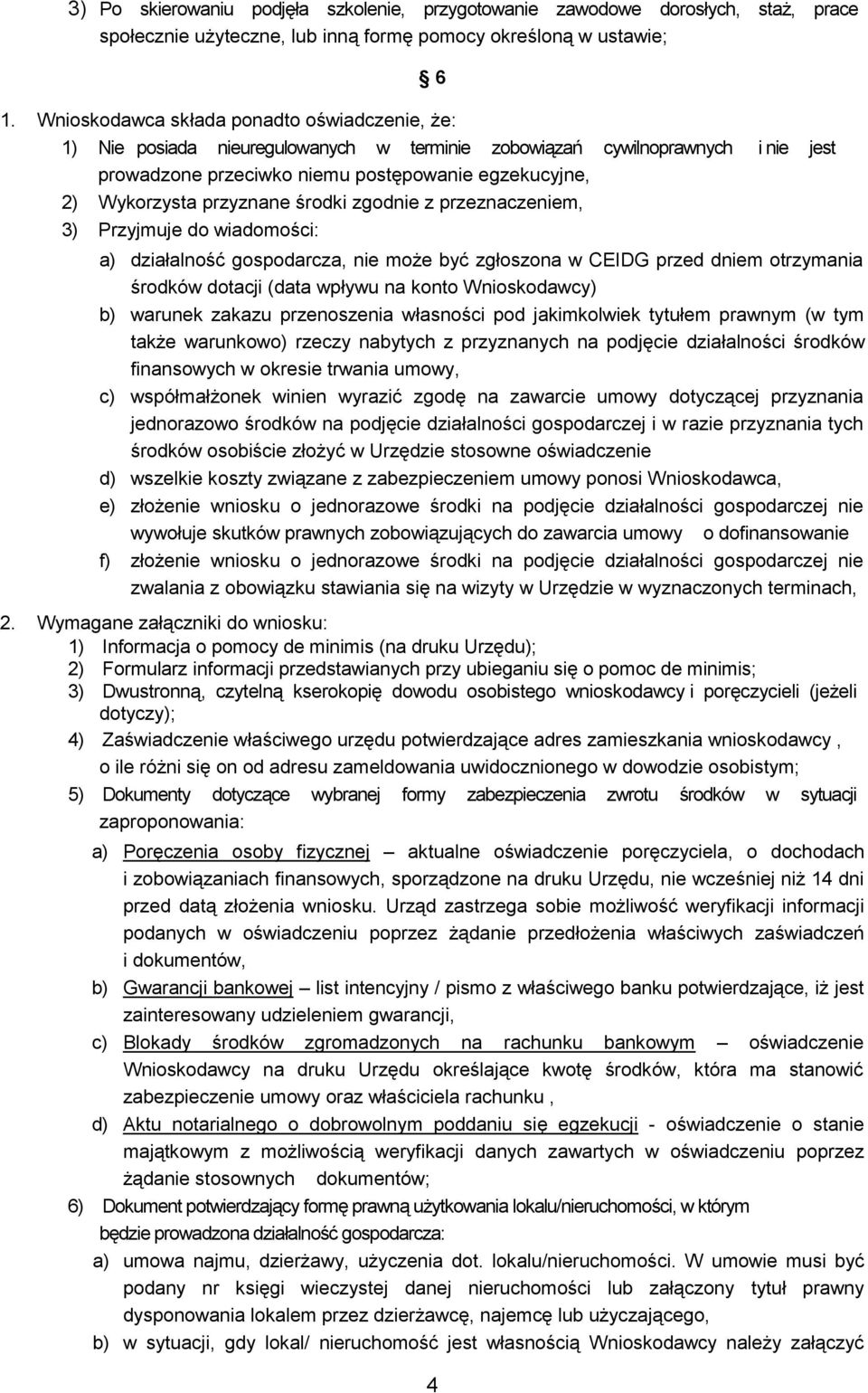 przyznane środki zgodnie z przeznaczeniem, 3) Przyjmuje do wiadomości: a) działalność gospodarcza, nie może być zgłoszona w CEIDG przed dniem otrzymania środków dotacji (data wpływu na konto