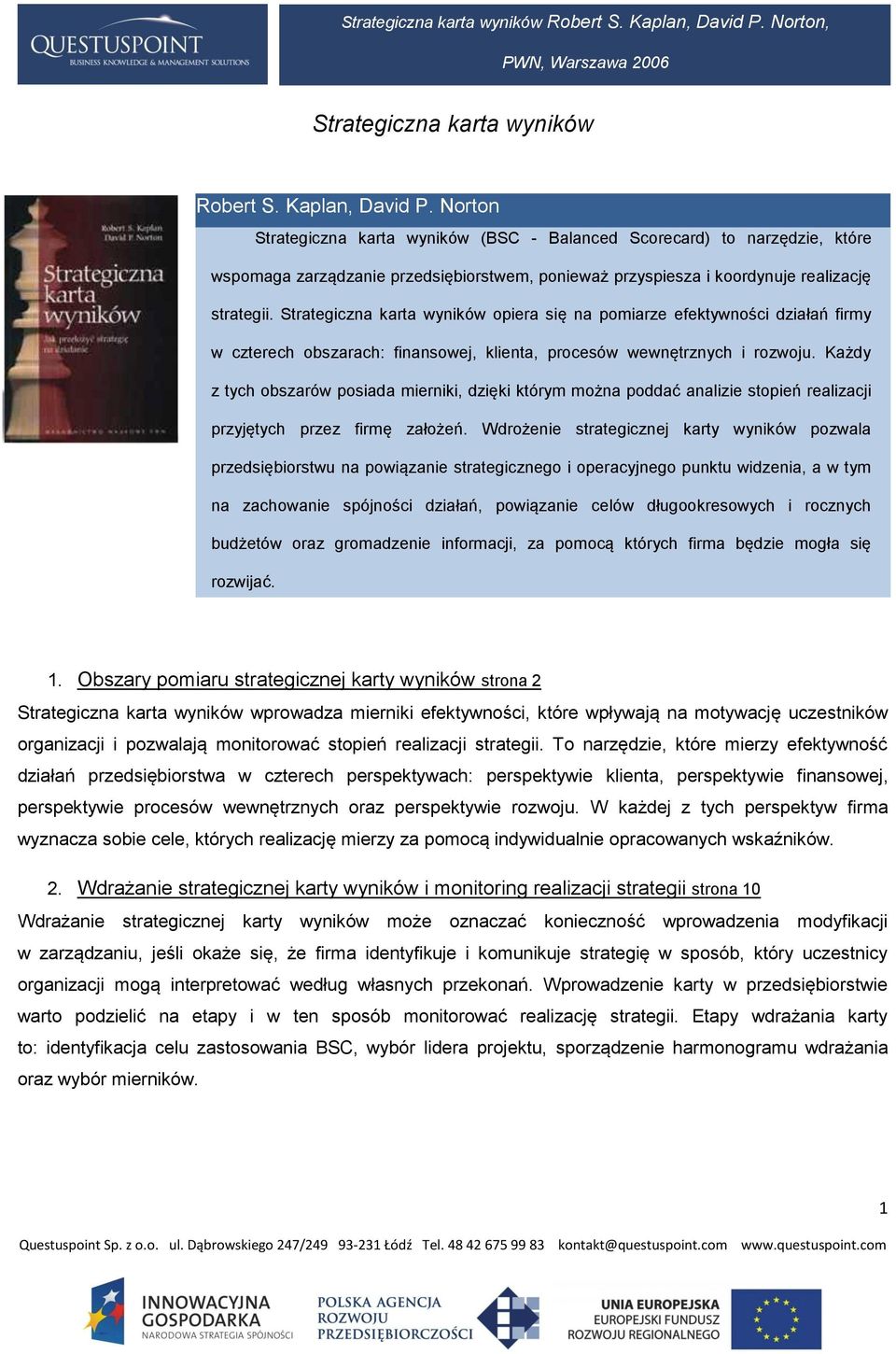 Strategiczna karta wyników opiera się na pomiarze efektywności działań firmy w czterech obszarach: finansowej, klienta, procesów wewnętrznych i rozwoju.