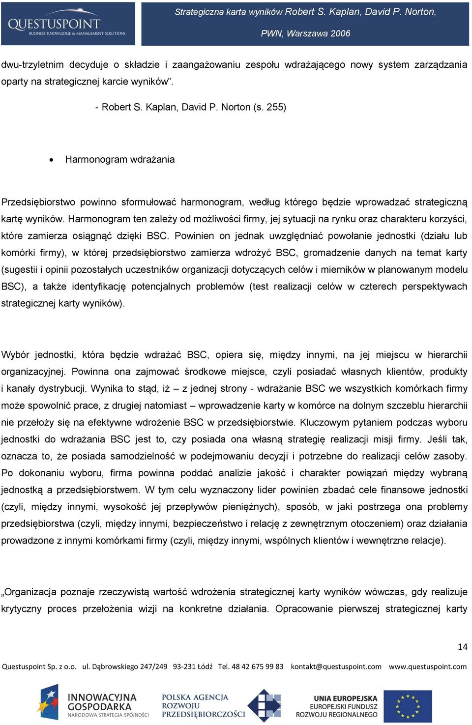 Harmonogram ten zależy od możliwości firmy, jej sytuacji na rynku oraz charakteru korzyści, które zamierza osiągnąć dzięki BSC.