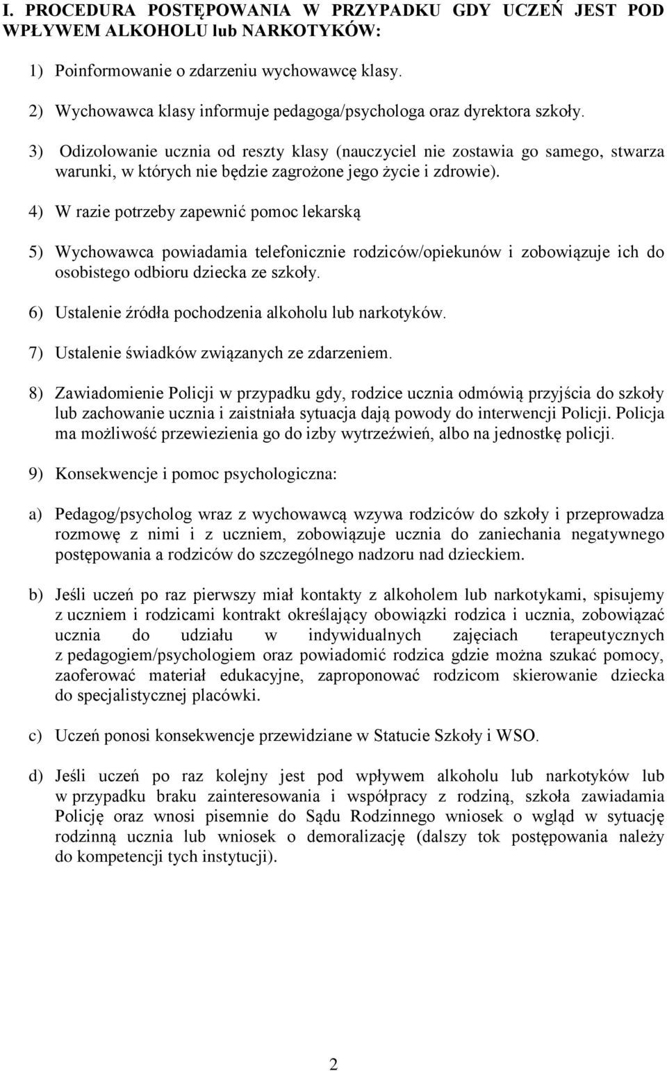 3) Odizolowanie ucznia od reszty klasy (nauczyciel nie zostawia go samego, stwarza warunki, w których nie będzie zagrożone jego życie i zdrowie).