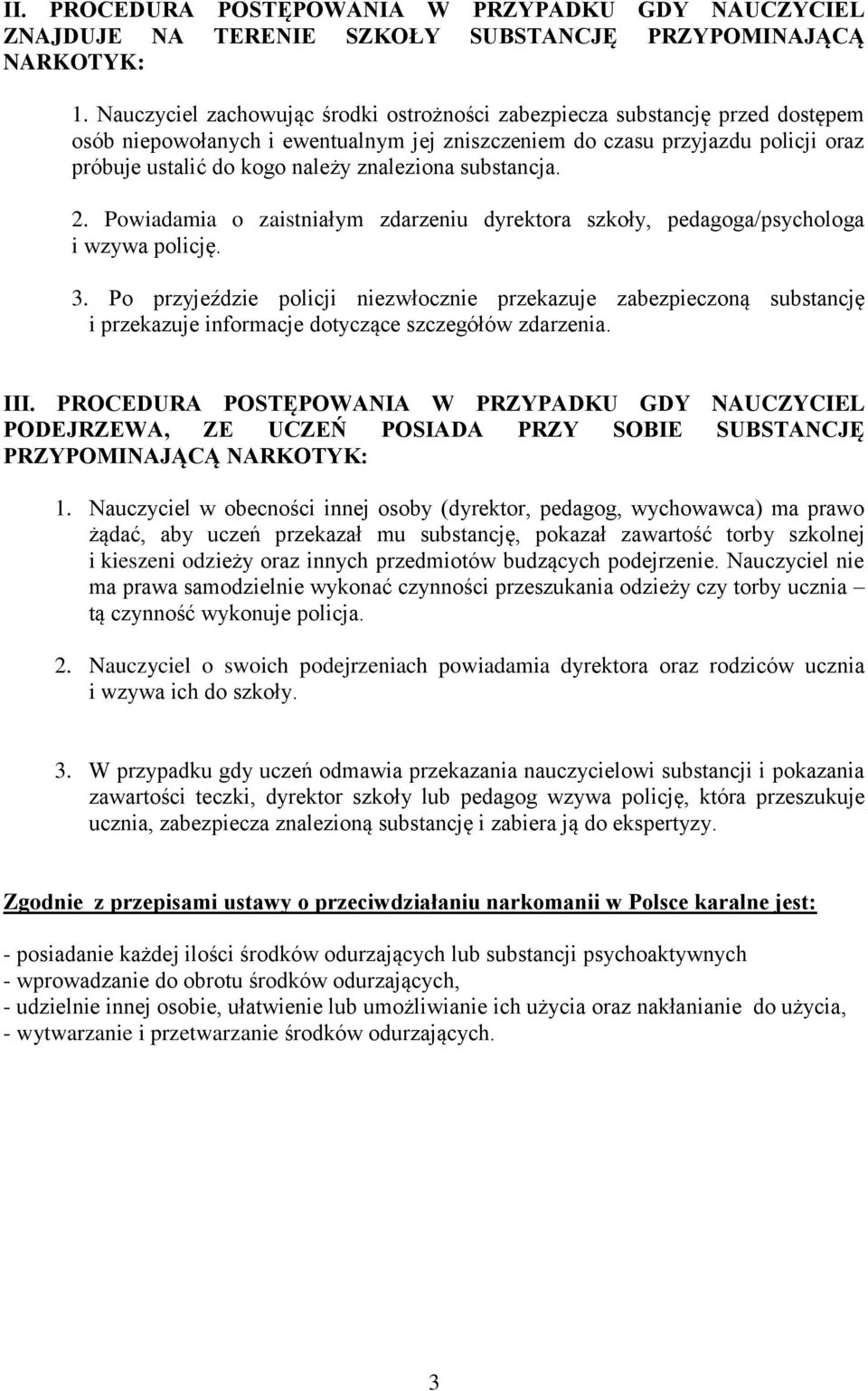 znaleziona substancja. 2. Powiadamia o zaistniałym zdarzeniu dyrektora szkoły, pedagoga/psychologa i wzywa policję. 3.