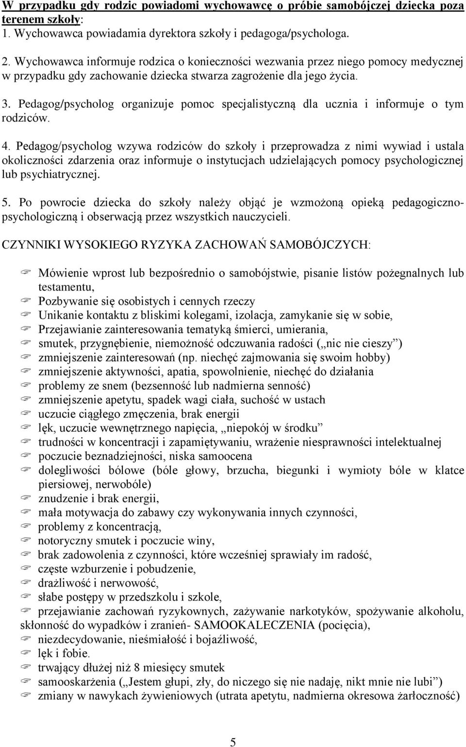 Pedagog/psycholog organizuje pomoc specjalistyczną dla ucznia i informuje o tym rodziców. 4.