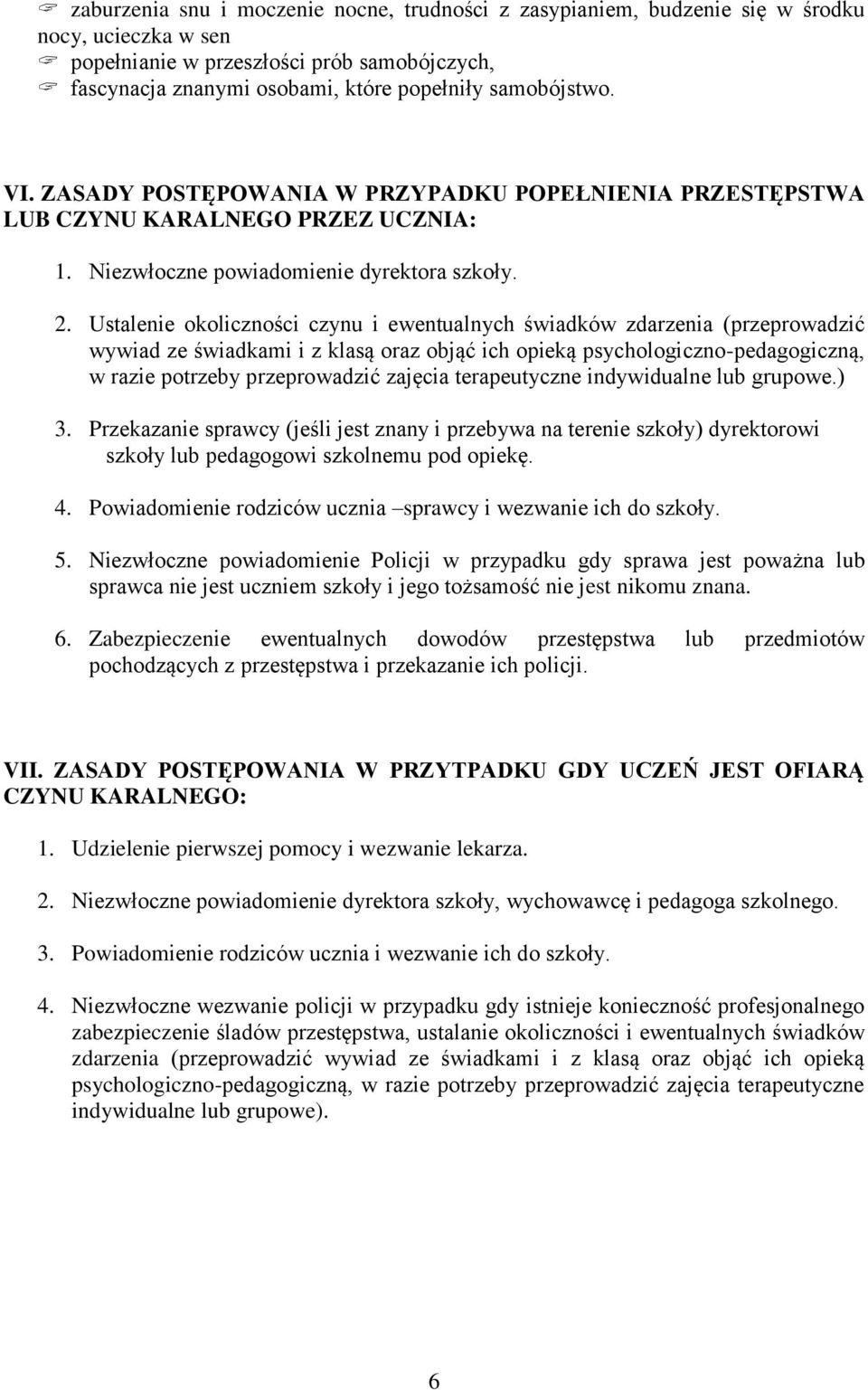 Ustalenie okoliczności czynu i ewentualnych świadków zdarzenia (przeprowadzić wywiad ze świadkami i z klasą oraz objąć ich opieką psychologiczno-pedagogiczną, w razie potrzeby przeprowadzić zajęcia