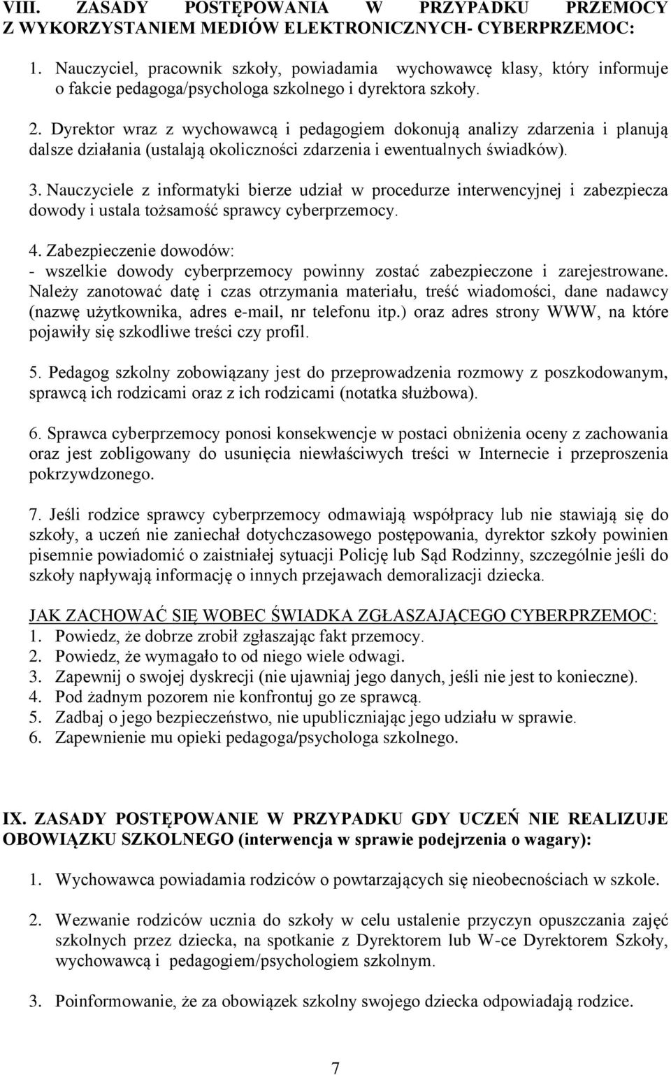 Dyrektor wraz z wychowawcą i pedagogiem dokonują analizy zdarzenia i planują dalsze działania (ustalają okoliczności zdarzenia i ewentualnych świadków). 3.