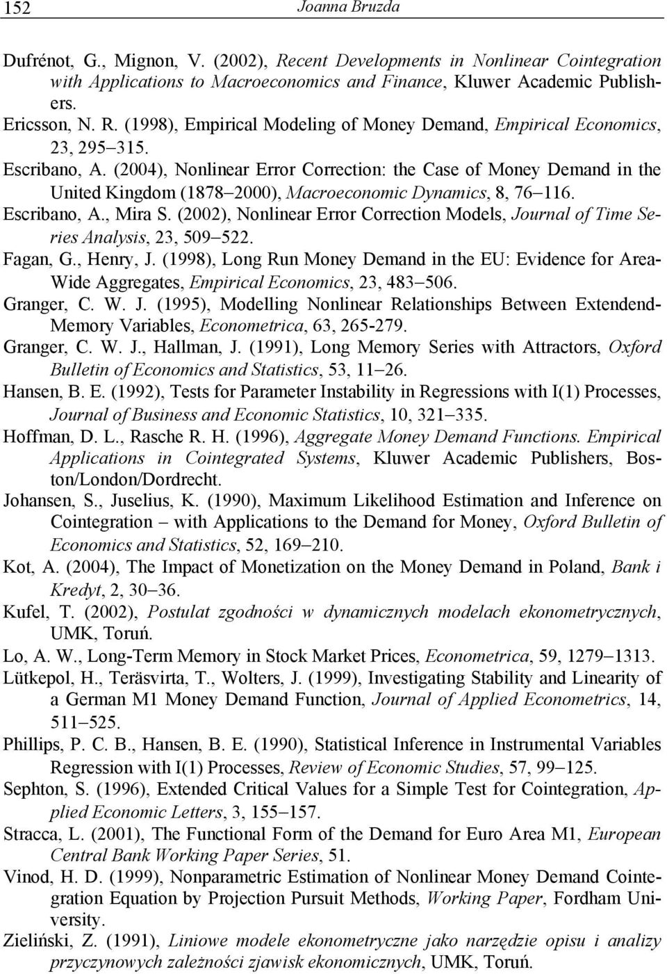 (2002), Nonlinear Error Correcion Models, Journal of Time Series Analysis, 23, 509 522. Fagan, G., Henry, J.