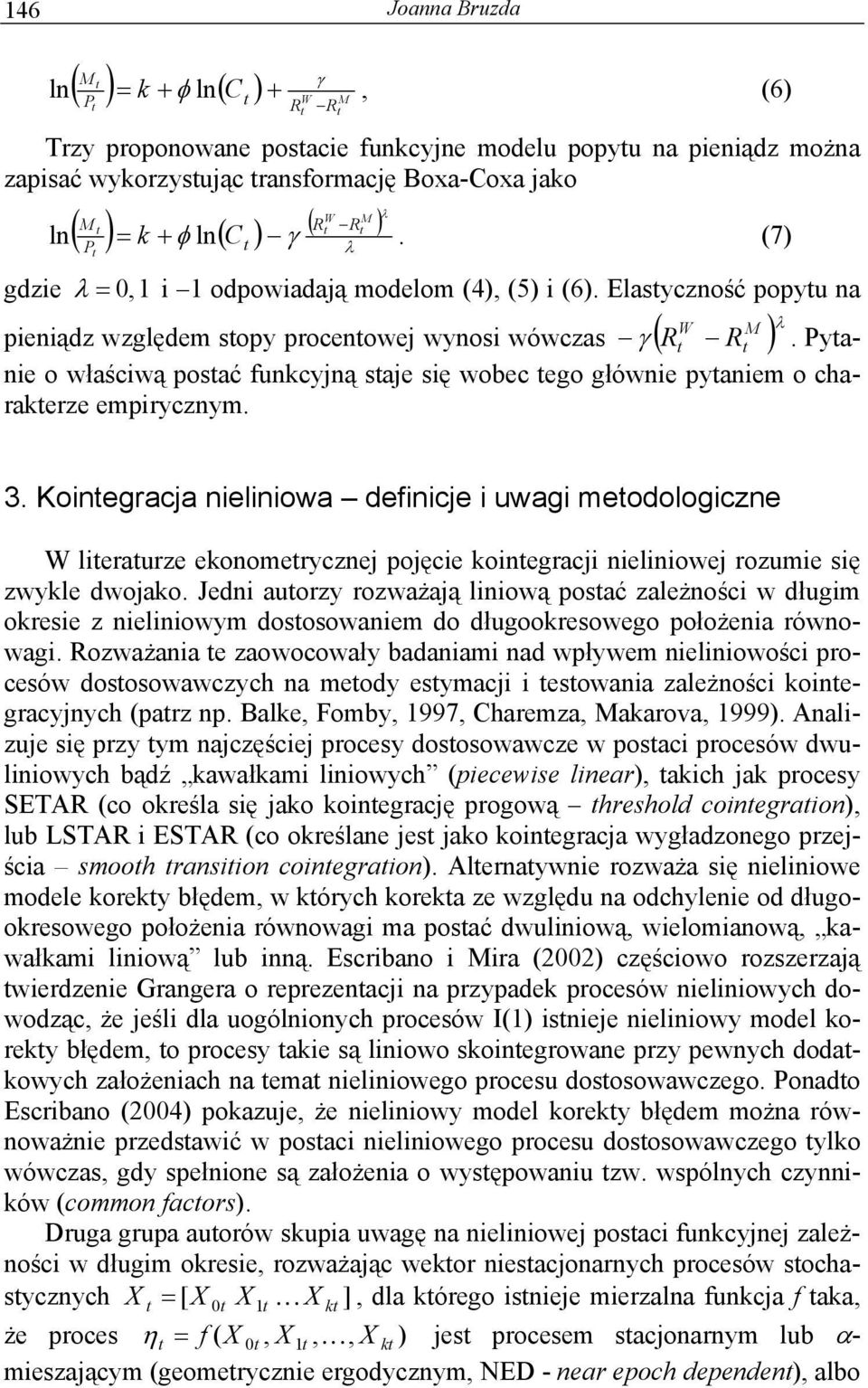 Pyanie o właściwą posać funkcyjną saje się wobec ego głównie pyaniem o charakerze empirycznym. 3.