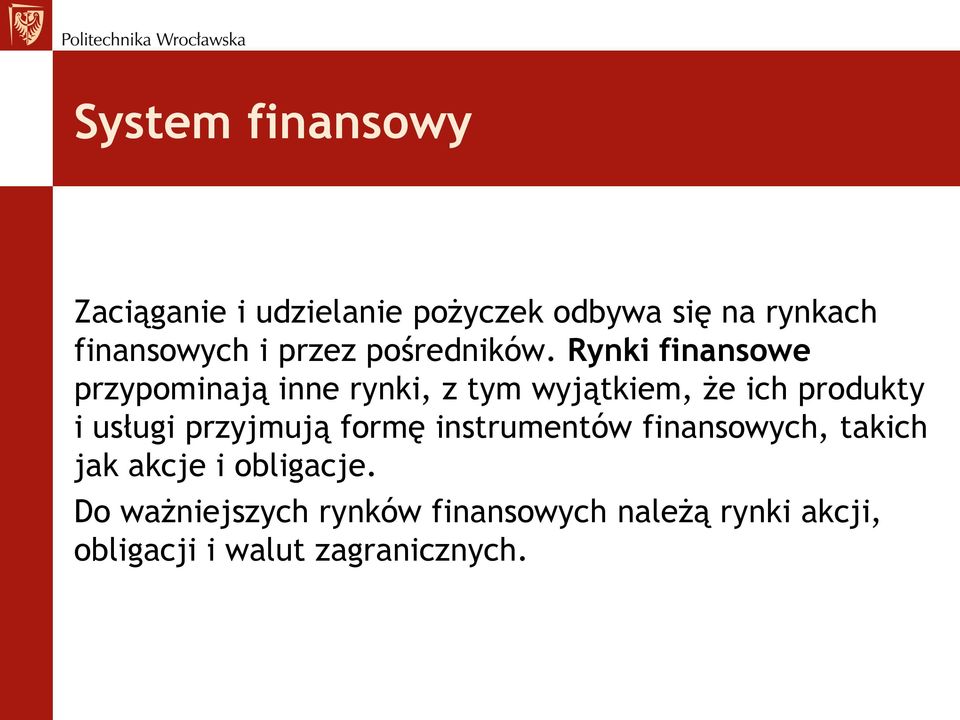 Rynki finansowe przypominają inne rynki, z tym wyjątkiem, że ich produkty i usługi