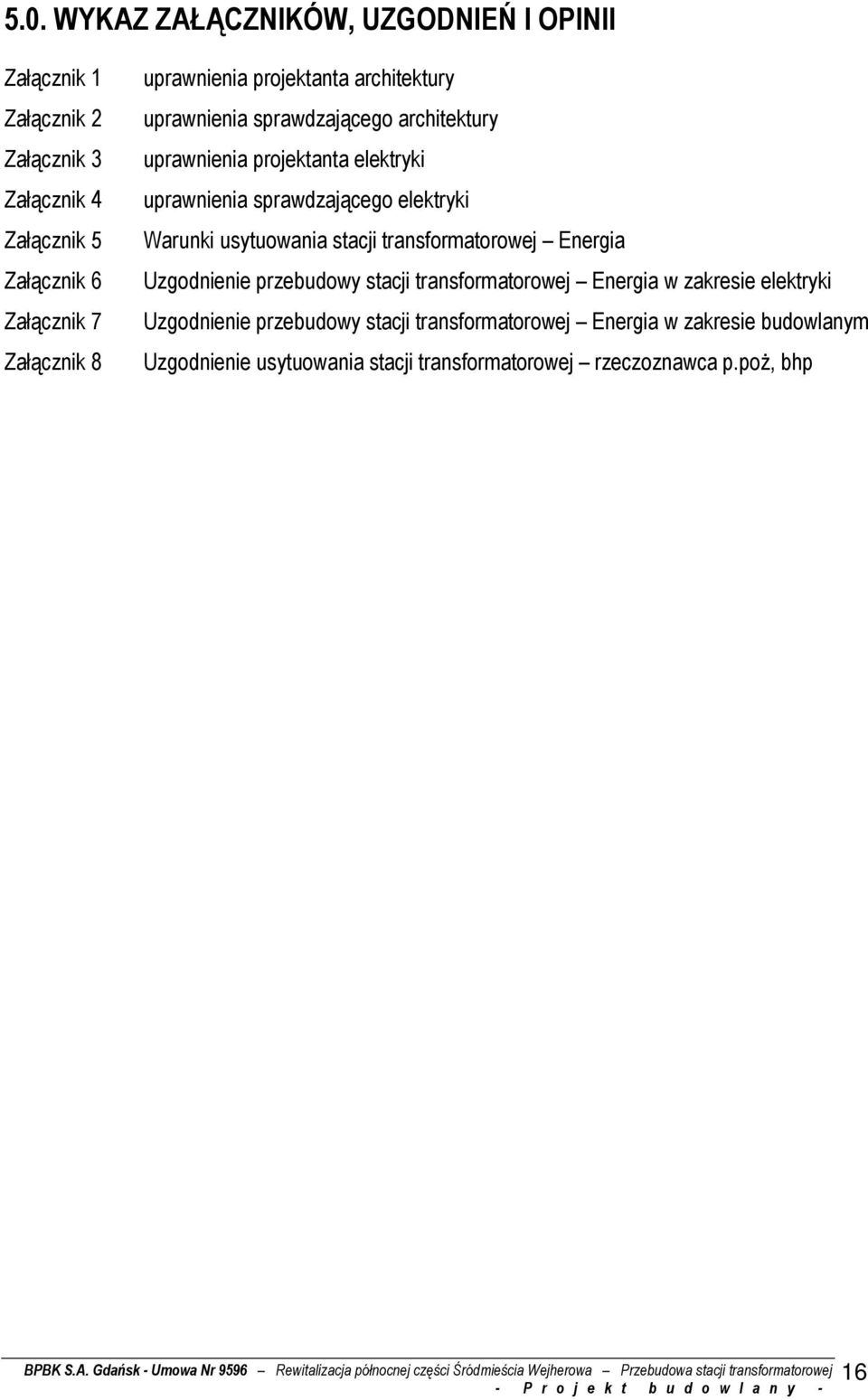 przebudowy stacji transformatorowej Energia w zakresie elektryki Uzgodnienie przebudowy stacji transformatorowej Energia w zakresie budowlanym Uzgodnienie usytuowania stacji