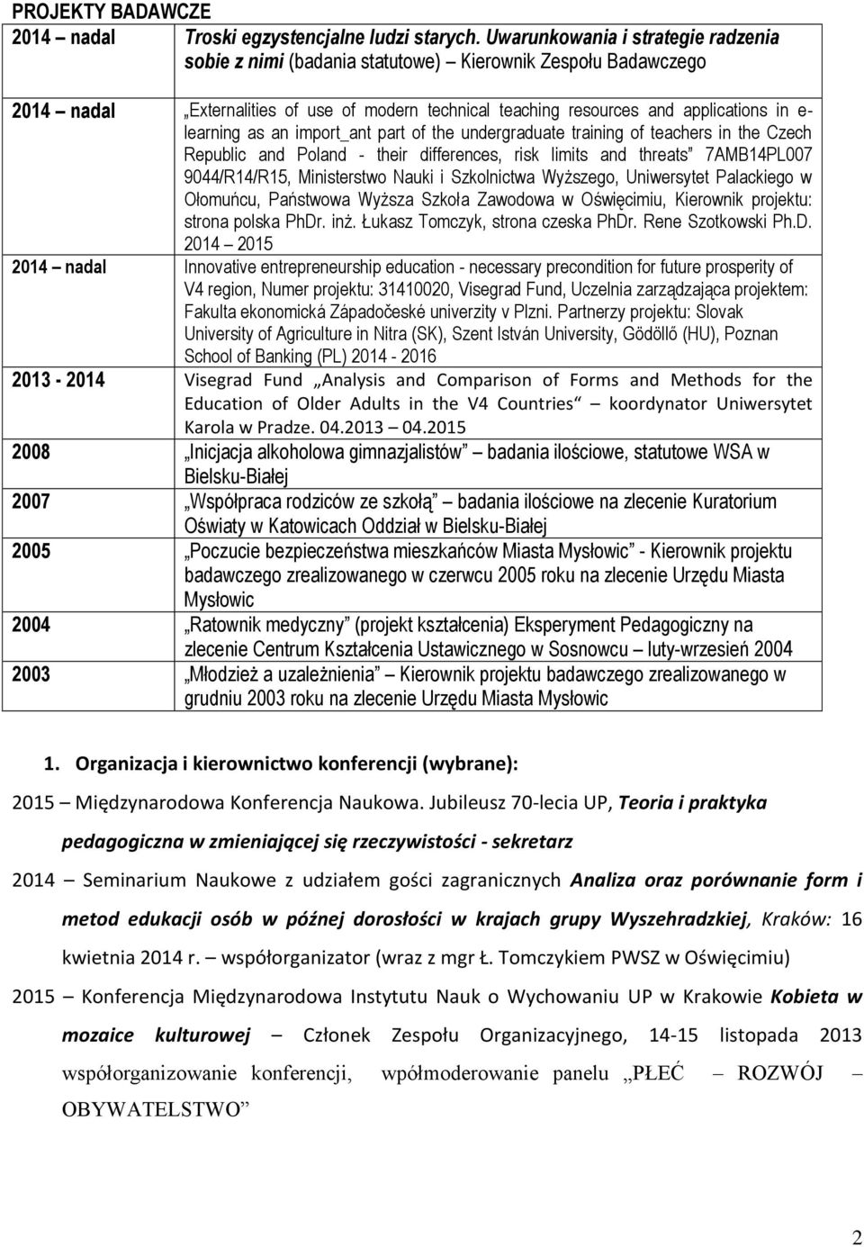 as an import_ant part of the undergraduate training of teachers in the Czech Republic and Poland - their differences, risk limits and threats 7AMB14PL007 9044/R14/R15, Ministerstwo Nauki i