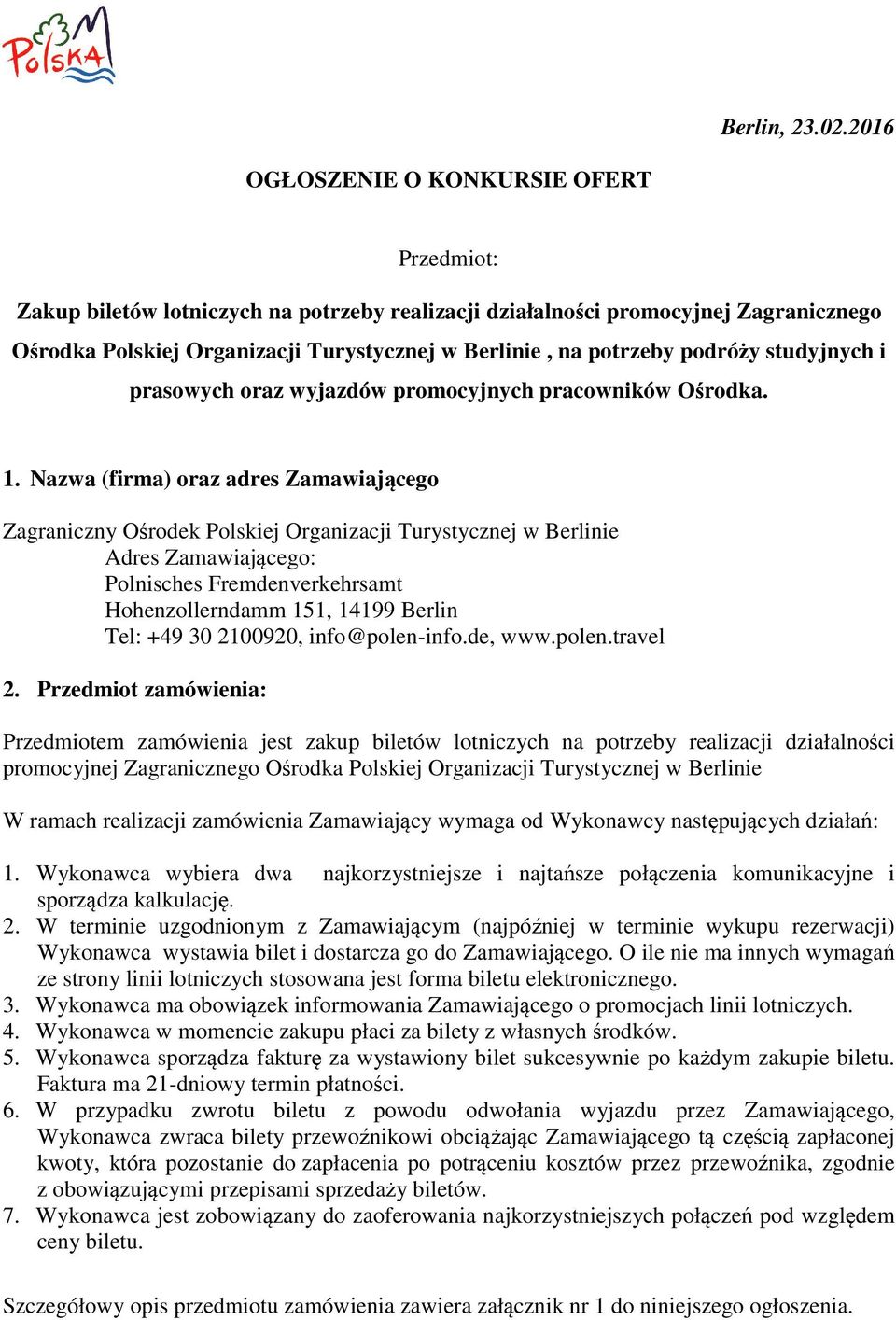 podróży studyjnych i prasowych oraz wyjazdów promocyjnych pracowników Ośrodka. 1.