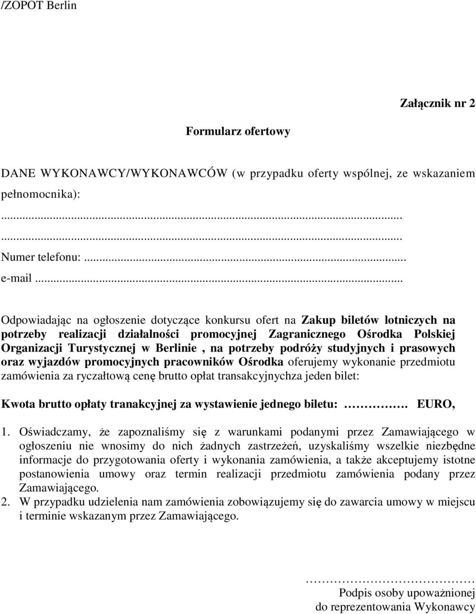 na potrzeby podróży studyjnych i prasowych oraz wyjazdów promocyjnych pracowników Ośrodka oferujemy wykonanie przedmiotu zamówienia za ryczałtową cenę brutto opłat transakcyjnychza jeden bilet: Kwota