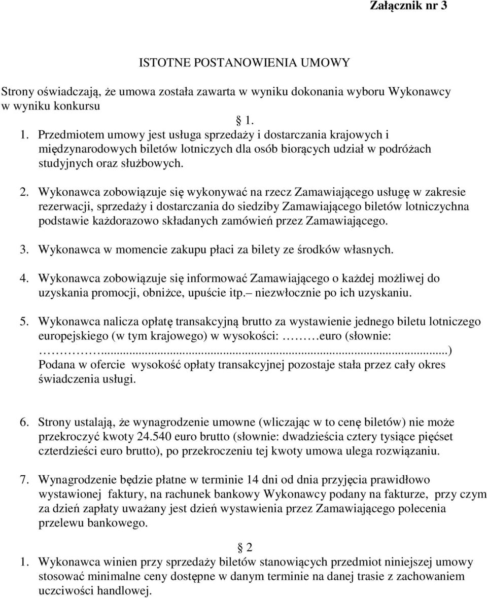 Wykonawca zobowiązuje się wykonywać na rzecz Zamawiającego usługę w zakresie rezerwacji, sprzedaży i dostarczania do siedziby Zamawiającego biletów lotniczychna podstawie każdorazowo składanych