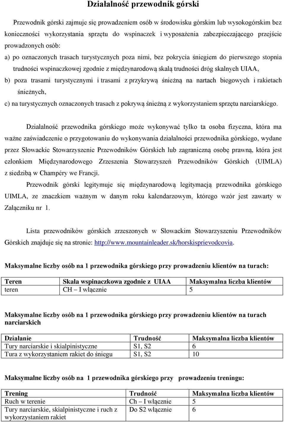 trudności dróg skalnych UIAA, b) poza trasami turystycznymi i trasami z przykrywą śnieżną na nartach biegowych i rakietach śnieżnych, c) na turystycznych oznaczonych trasach z pokrywą śnieżną z