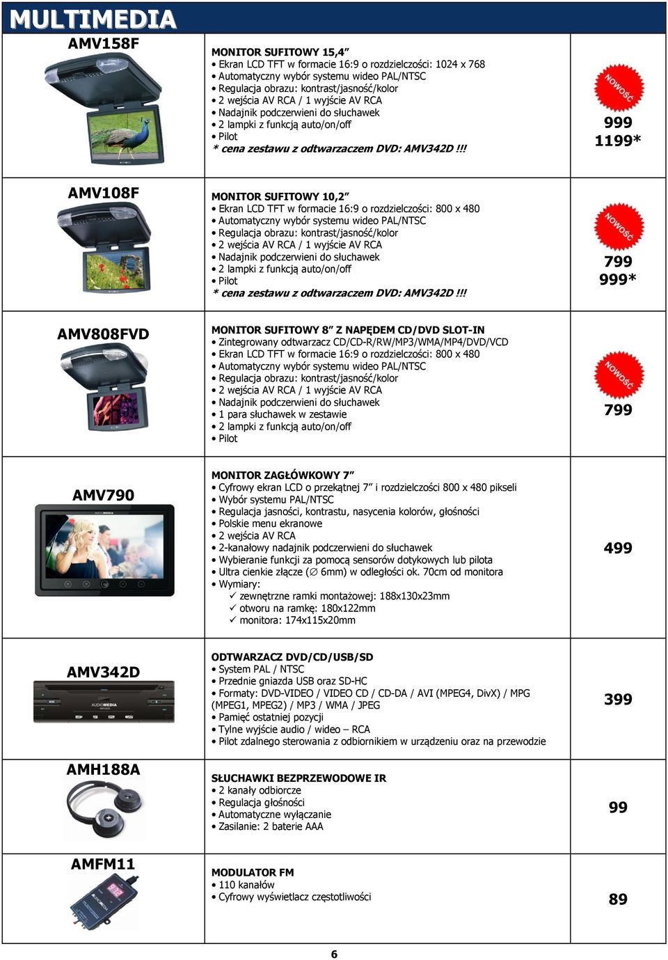 !! 9 11* AMV108F MONITOR SUFITOWY 10,2 Ekran LCD TFT w formacie 16:9 o rozdzielczości: 800 x 480 Automatyczny wybór systemu wideo PAL/NTSC Regulacja obrazu: kontrast/jasność/kolor 2 wejścia AV RCA !