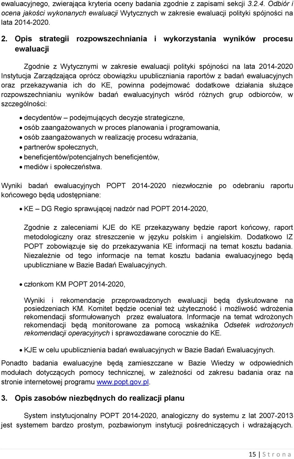 Opis strategii rozpowszechniania i wykorzystania wyników procesu ewaluacji Zgodnie z Wytycznymi w zakresie ewaluacji polityki spójności na lata 2014-2020 Instytucja Zarządzająca oprócz obowiązku