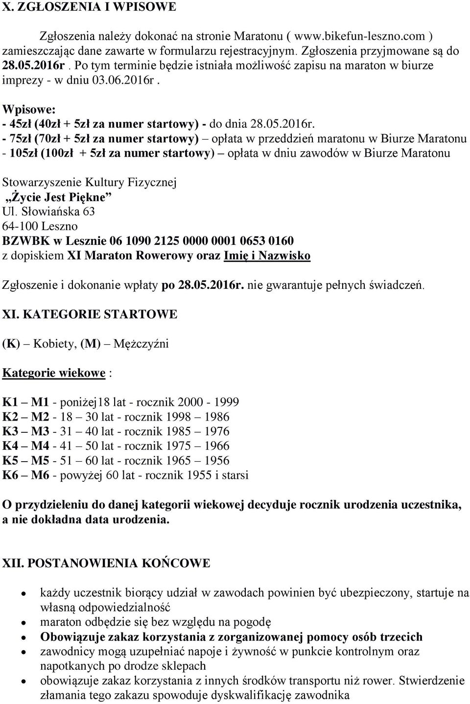 Wpisowe: - 45zł (40zł + 5zł za numer startowy) - do dnia 28.05.2016r.