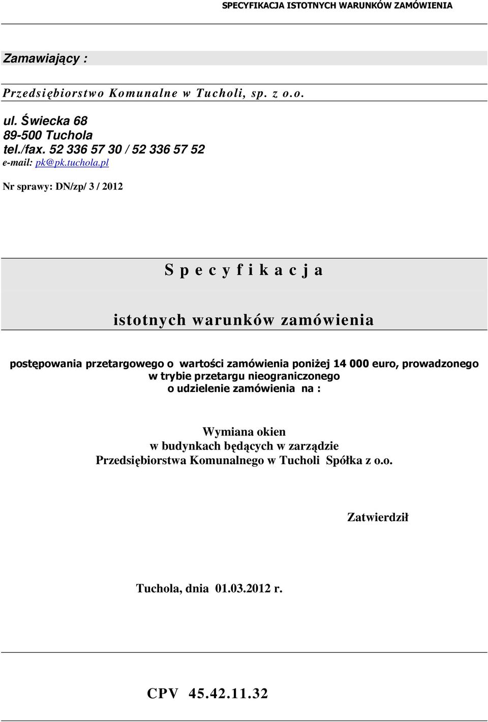 pl Nr sprawy: DN/zp/ 3 / 2012 S p e c y f i k a c j a istotnych warunków zamówienia postępowania przetargowego o wartości zamówienia poniŝej 14