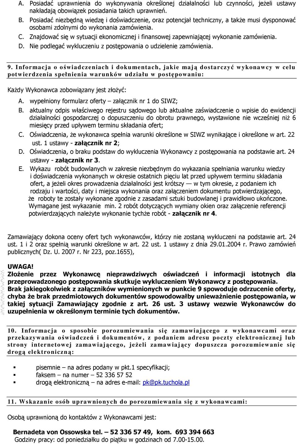 Znajdować się w sytuacji ekonomicznej i finansowej zapewniającej wykonanie zamówienia. D. Nie podlegać wykluczeniu z postępowania o udzielenie zamówienia. 9.