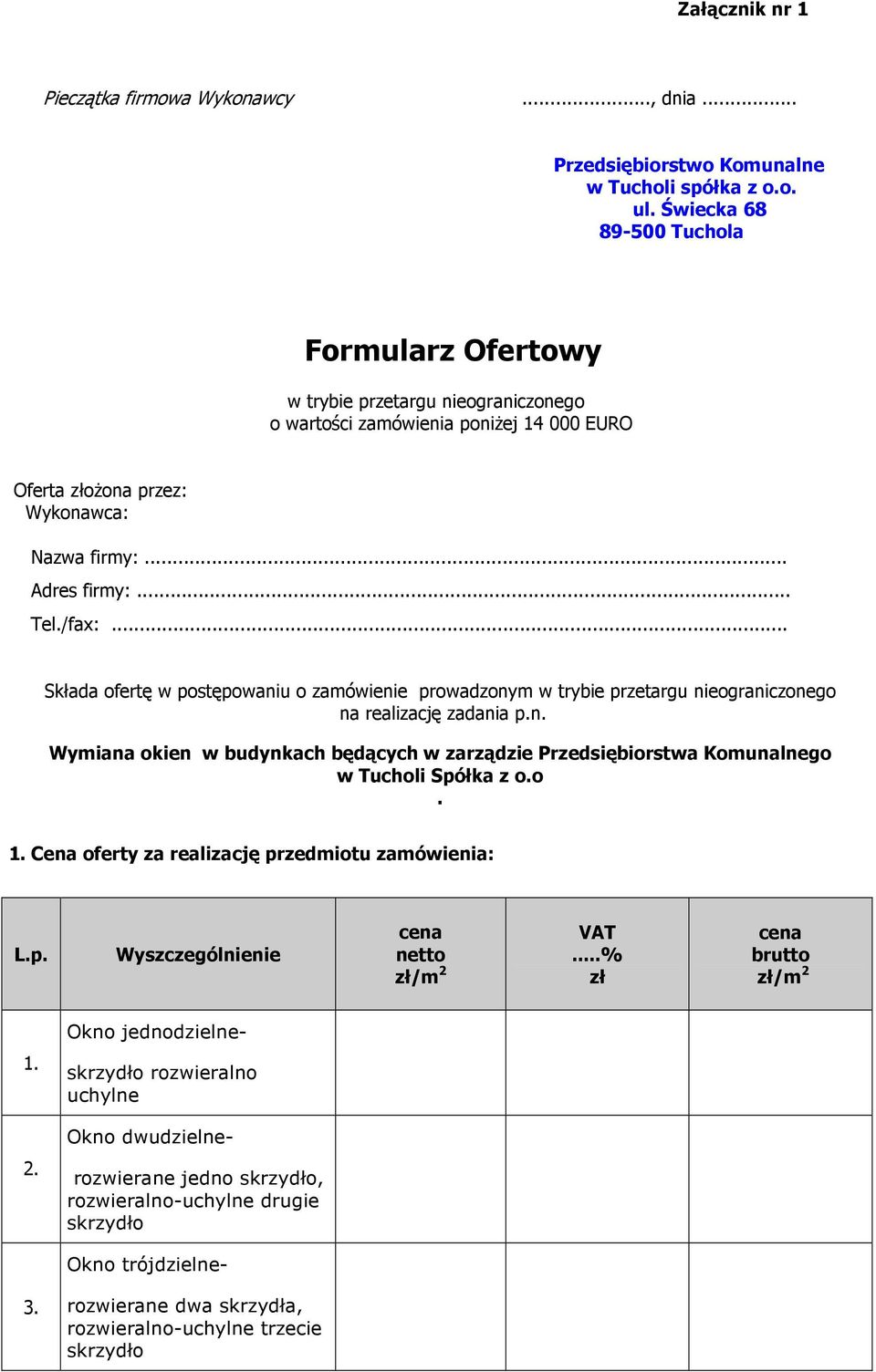 .. Składa ofertę w postępowaniu o zamówienie prowadzonym w trybie przetargu nieograniczonego na realizację zadania p.n. Wymiana okien w budynkach będących w zarządzie Przedsiębiorstwa Komunalnego w Tucholi Spółka z o.