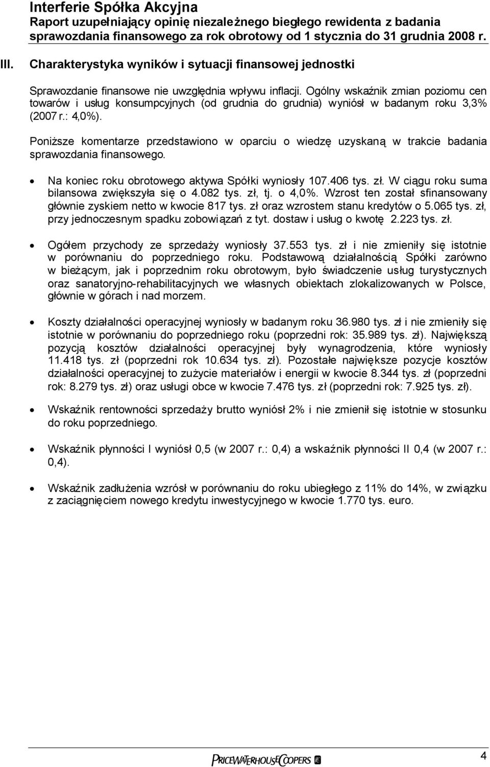 Ogólny wskaźnik zmian poziomu cen towarów i usług konsumpcyjnych (od grudnia do grudnia) wyniósłw badanym roku 3,3% (2007 r.: 4,0%).