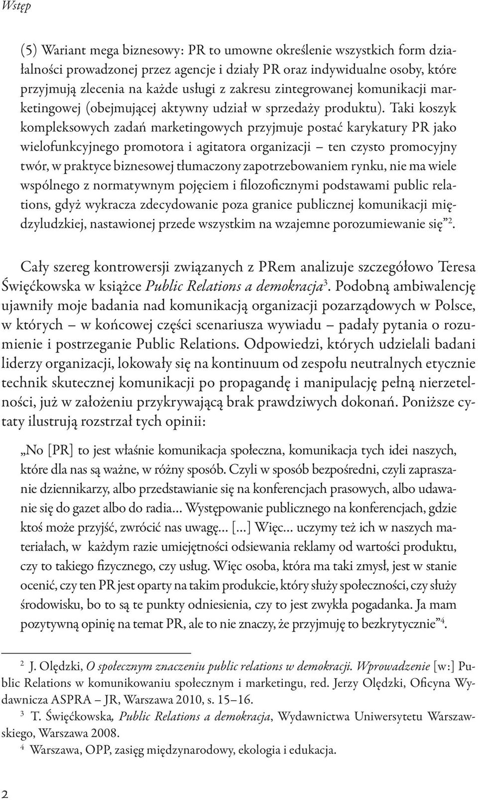 Taki koszyk kompleksowych zadań marketingowych przyjmuje postać karykatury PR jako wielofunkcyjnego promotora i agitatora organizacji ten czysto promocyjny twór, w praktyce biznesowej tłumaczony