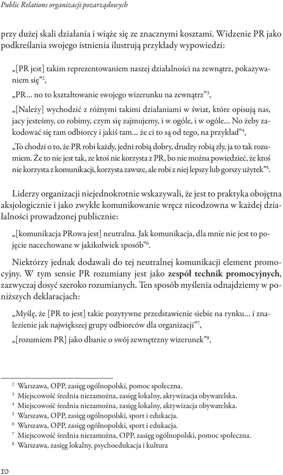 wizerunku na zewnątrz 3, [Należy] wychodzić z różnymi takimi działaniami w świat, które opisują nas, jacy jesteśmy, co robimy, czym się zajmujemy, i w ogóle, i w ogóle No żeby zakodować się tam