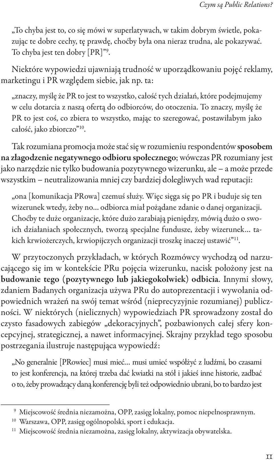 ta: znaczy, myślę że PR to jest to wszystko, całość tych działań, które podejmujemy w celu dotarcia z naszą ofertą do odbiorców, do otoczenia.