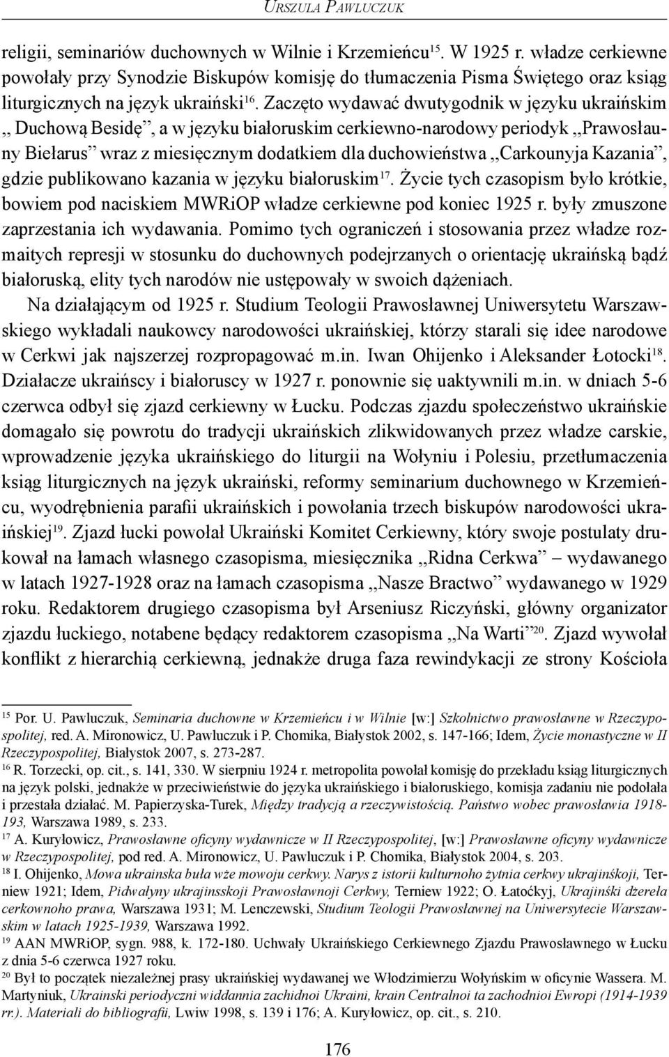 Zaczęto wydawać dwutygodnik w języku ukraińskim,, Duchową Besidę, a w języku białoruskim cerkiewno-narodowy periodyk,,prawosłauny Biełarus wraz z miesięcznym dodatkiem dla duchowieństwa,,carkounyja