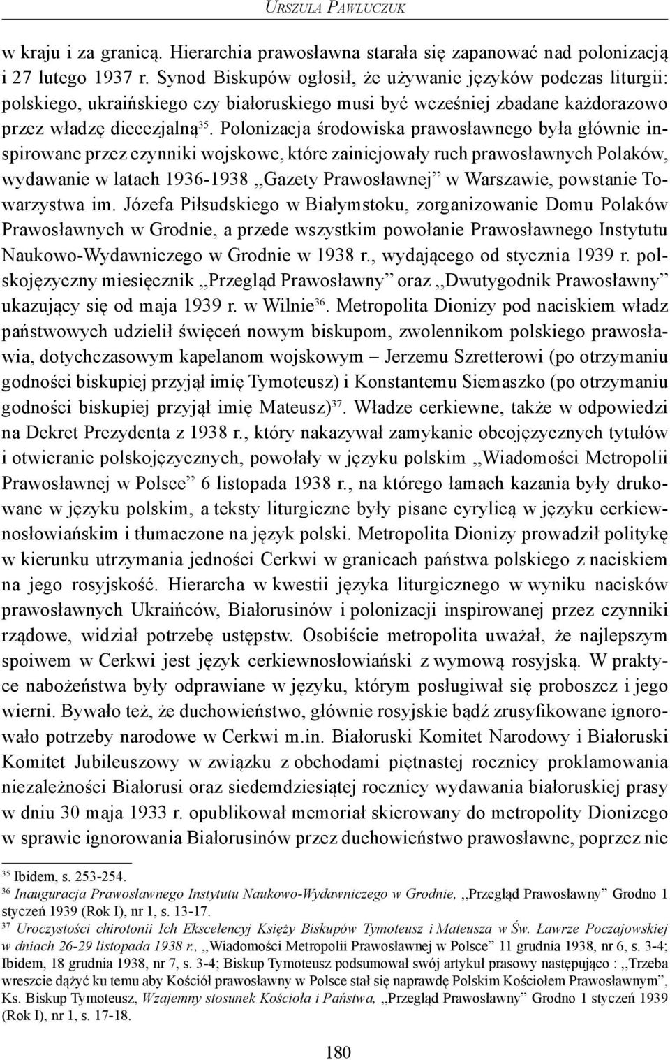 Polonizacja środowiska prawosławnego była głównie inspirowane przez czynniki wojskowe, które zainicjowały ruch prawosławnych Polaków, wydawanie w latach 1936-1938,,Gazety Prawosławnej w Warszawie,