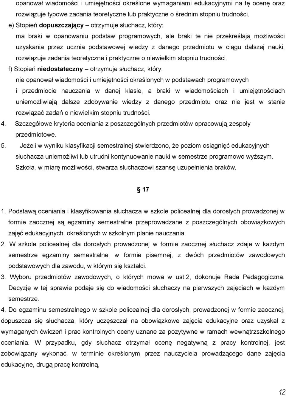 w ciągu dalszej nauki, rozwiązuje zadania teoretyczne i praktyczne o niewielkim stopniu trudności.