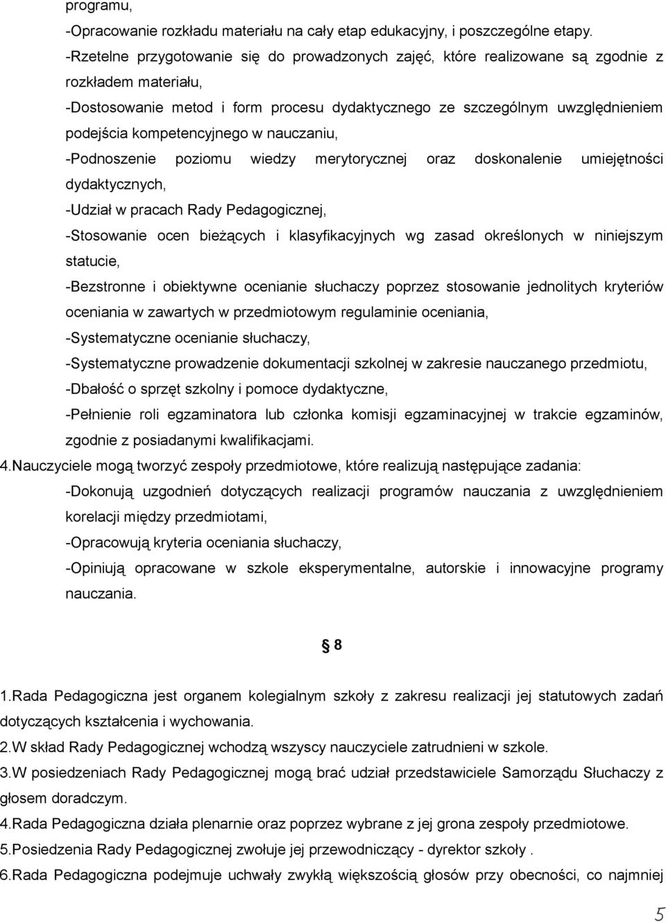 kompetencyjnego w nauczaniu, -Podnoszenie poziomu wiedzy merytorycznej oraz doskonalenie umiejętności dydaktycznych, -Udział w pracach Rady Pedagogicznej, -Stosowanie ocen bieżących i