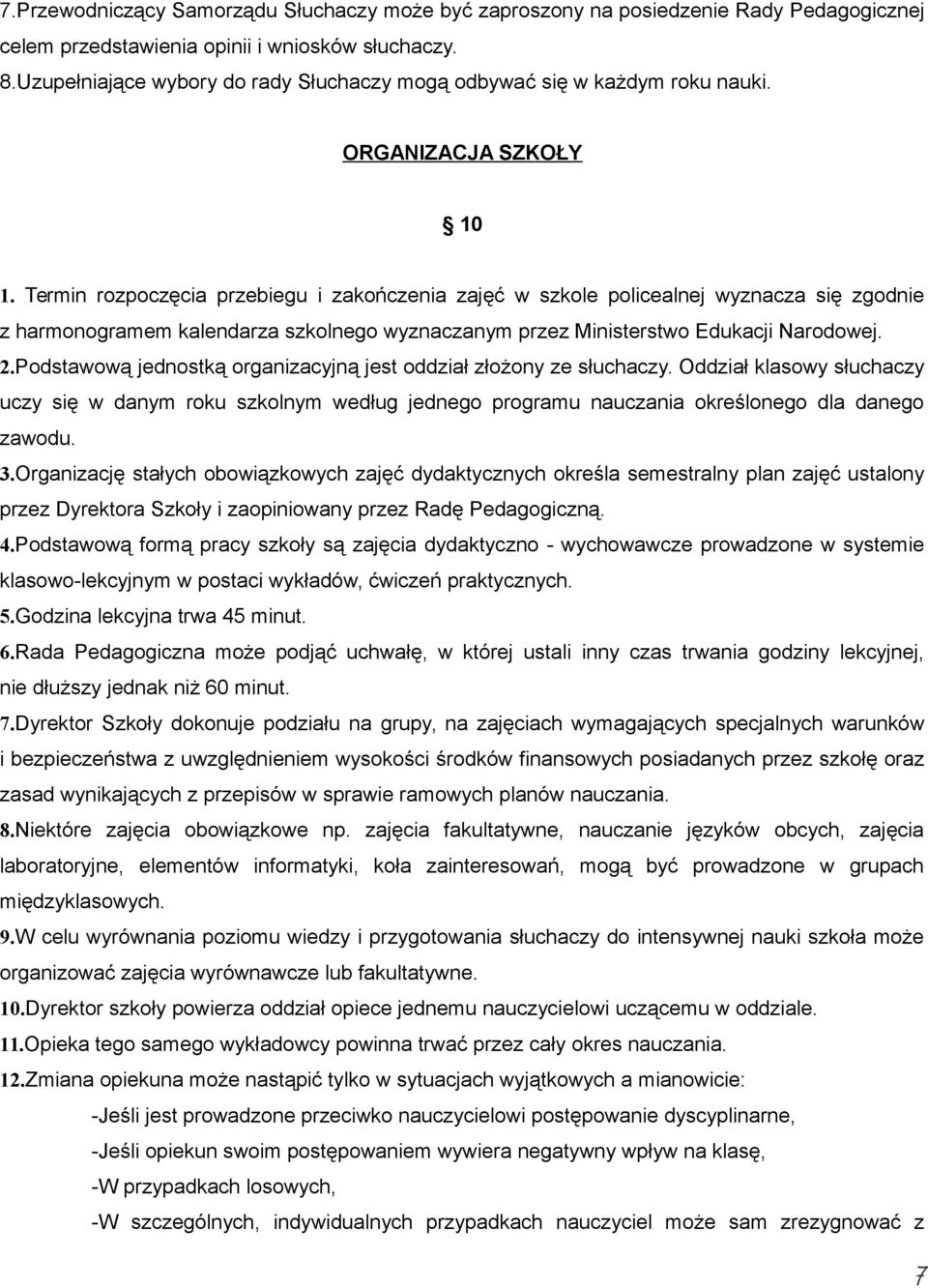 Termin rozpoczęcia przebiegu i zakończenia zajęć w szkole policealnej wyznacza się zgodnie z harmonogramem kalendarza szkolnego wyznaczanym przez Ministerstwo Edukacji Narodowej. 2.