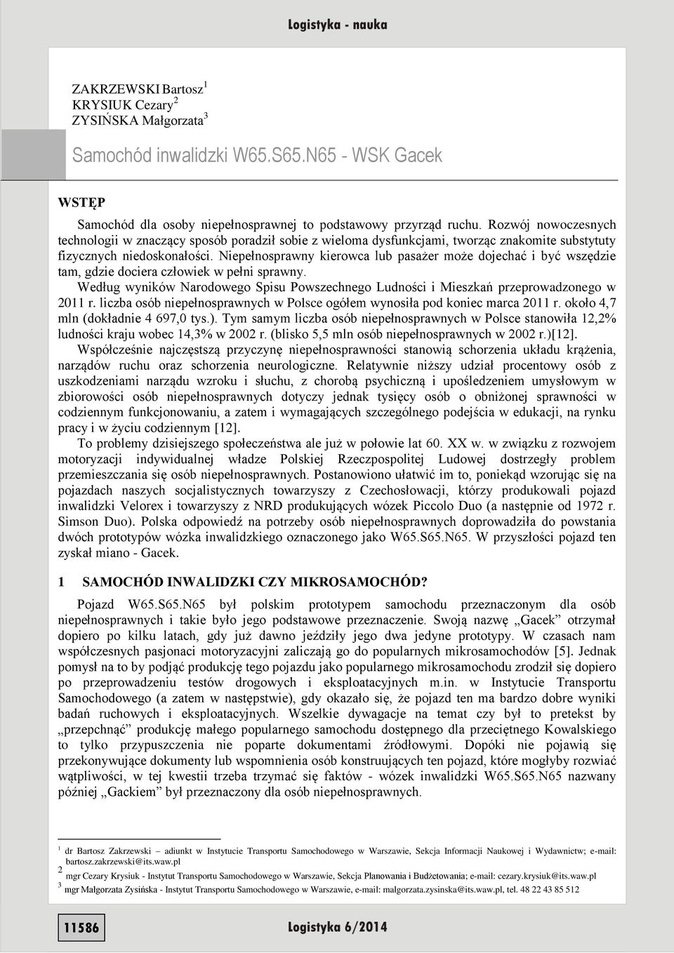 Niepełnosprawny kierowca lub pasażer może dojechać i być wszędzie tam, gdzie dociera człowiek w pełni sprawny.