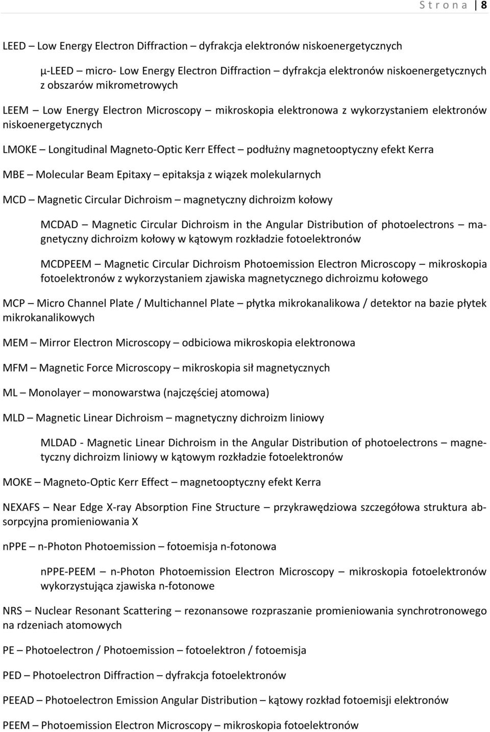 Kerra MBE Molecular Beam Epitaxy epitaksja z wiązek molekularnych MCD Magnetic Circular Dichroism magnetyczny dichroizm kołowy MCDAD Magnetic Circular Dichroism in the Angular Distribution of