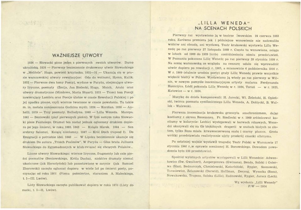 1832 - Pierwsze dwa tomy Poezyj, wydane w Paryżu, obejmujące utwory liryczne, poematy (Żmija, Jan Bielecki, Hugo, Mnich, Arab) oraz utwory dramatyczne (Mindowe, Maria Stuart).