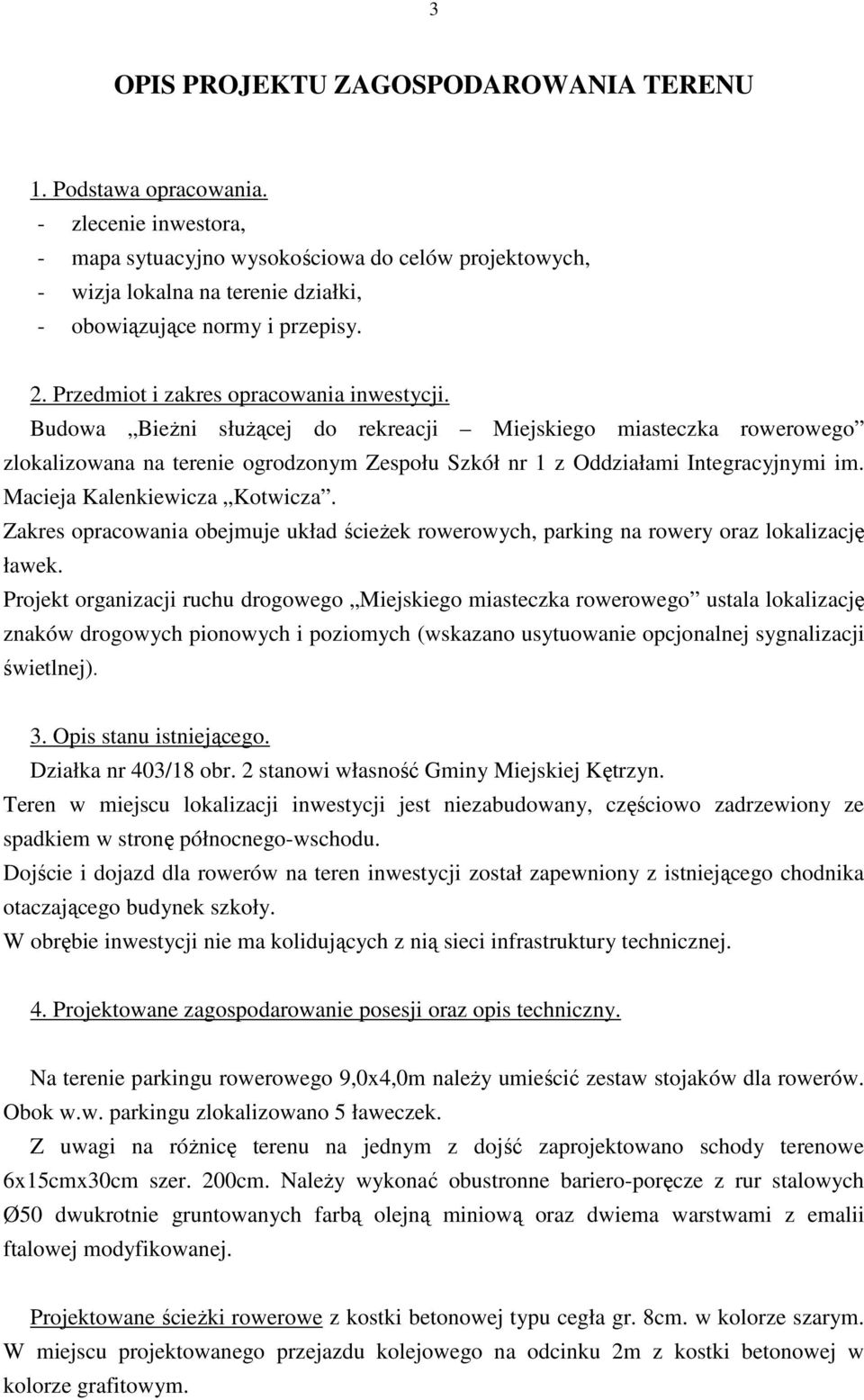 Budowa BieŜni słuŝącej do rekreacji Miejskiego miasteczka rowerowego zlokalizowana na terenie ogrodzonym Zespołu Szkół nr 1 z Oddziałami Integracyjnymi im. Macieja Kalenkiewicza Kotwicza.