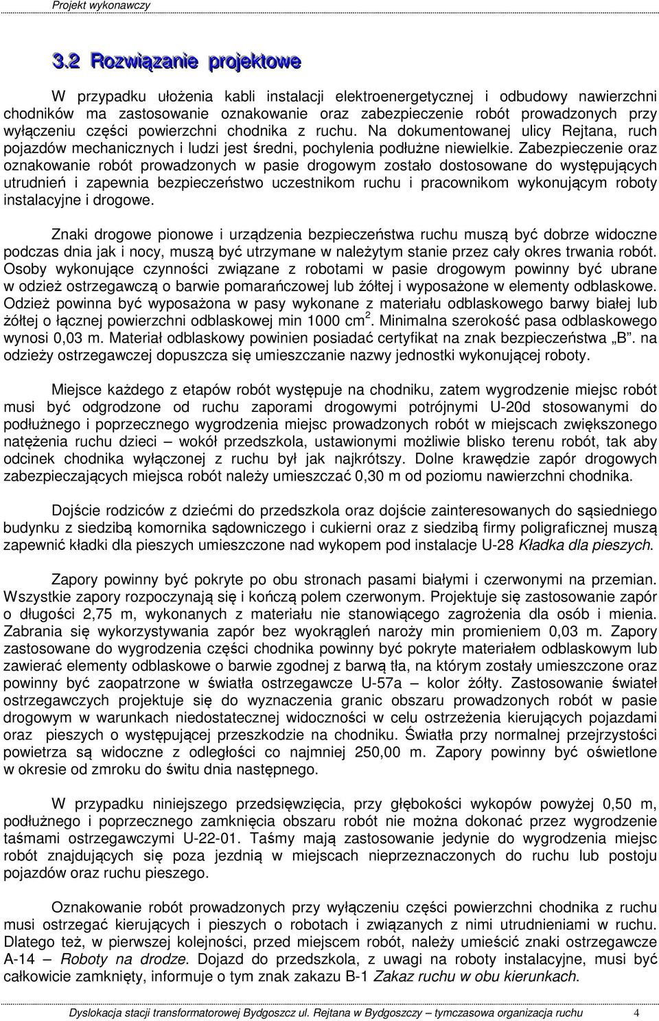 Zabezpieczenie oraz oznakowanie robót prowadzonych w pasie drogowym zostało dostosowane do występujących utrudnień i zapewnia bezpieczeństwo uczestnikom ruchu i pracownikom wykonującym roboty