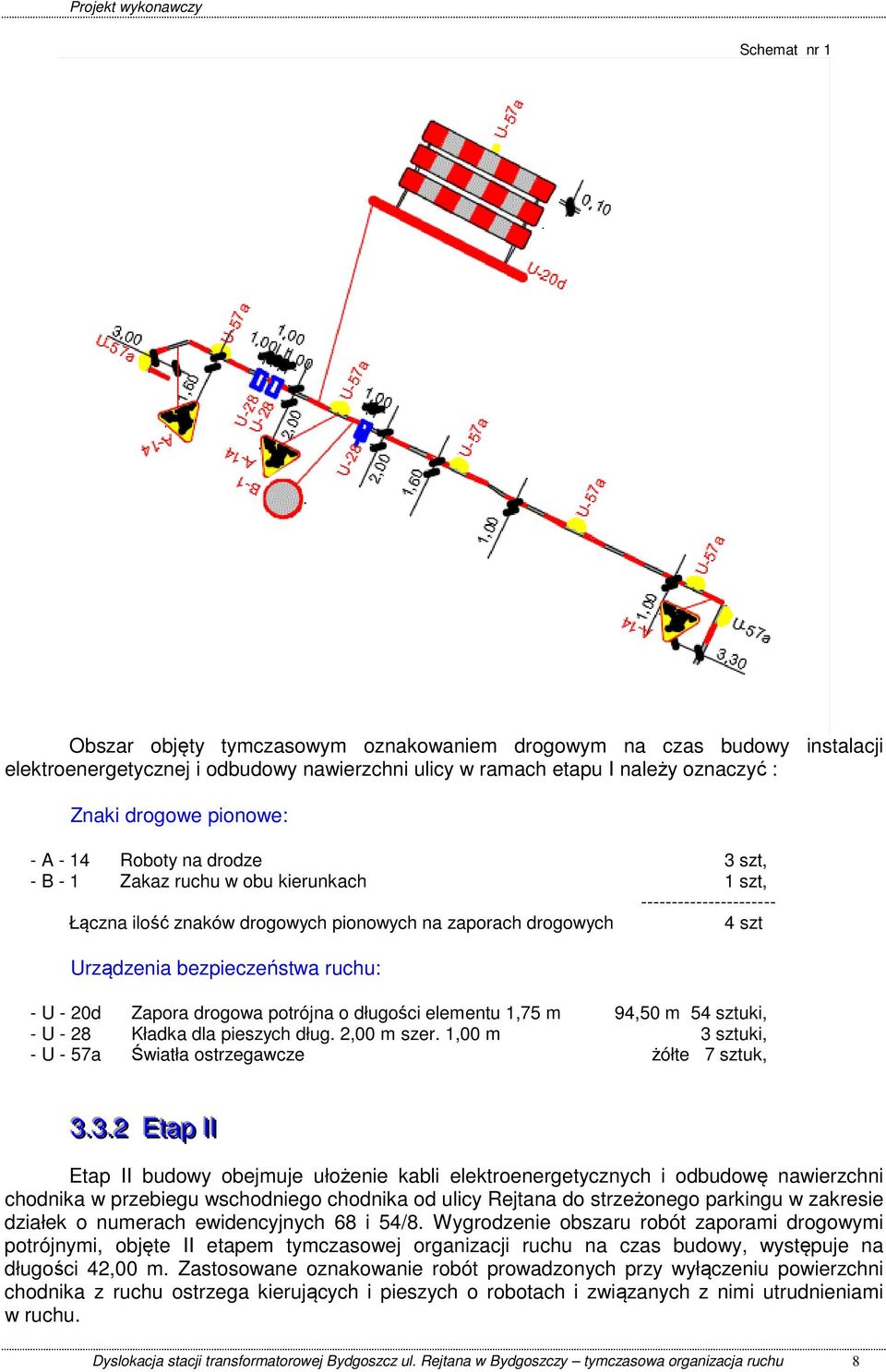 U - 20d Zapora drogowa potrójna o długości elementu 1,75 m 94,50 m 54 sztuki, - U - 28 Kładka dla pieszych dług. 2,00 m szer. 1,00 m 3 