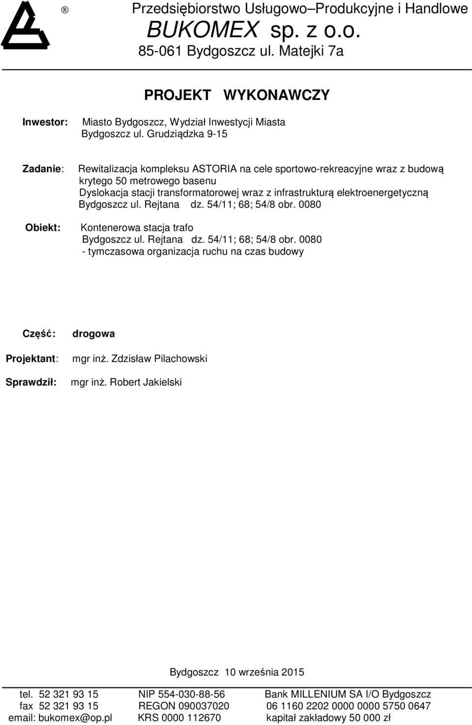 elektroenergetyczną Bydgoszcz ul. Rejtana dz. 54/11; 68; 54/8 obr. 0080 Kontenerowa stacja trafo Bydgoszcz ul. Rejtana dz. 54/11; 68; 54/8 obr. 0080 - tymczasowa organizacja ruchu na czas budowy Część: Projektant: Sprawdził: drogowa mgr inż.