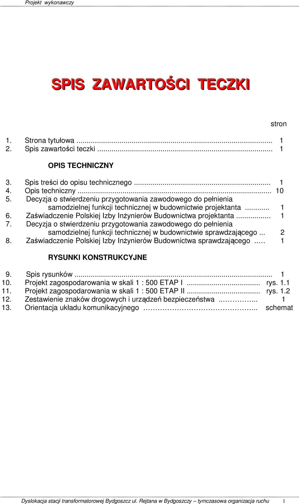 Decyzja o stwierdzeniu przygotowania zawodowego do pełnienia samodzielnej funkcji technicznej w budownictwie sprawdzającego... 2 8. Zaświadczenie Polskiej Izby Inżynierów Budownictwa sprawdzającego.