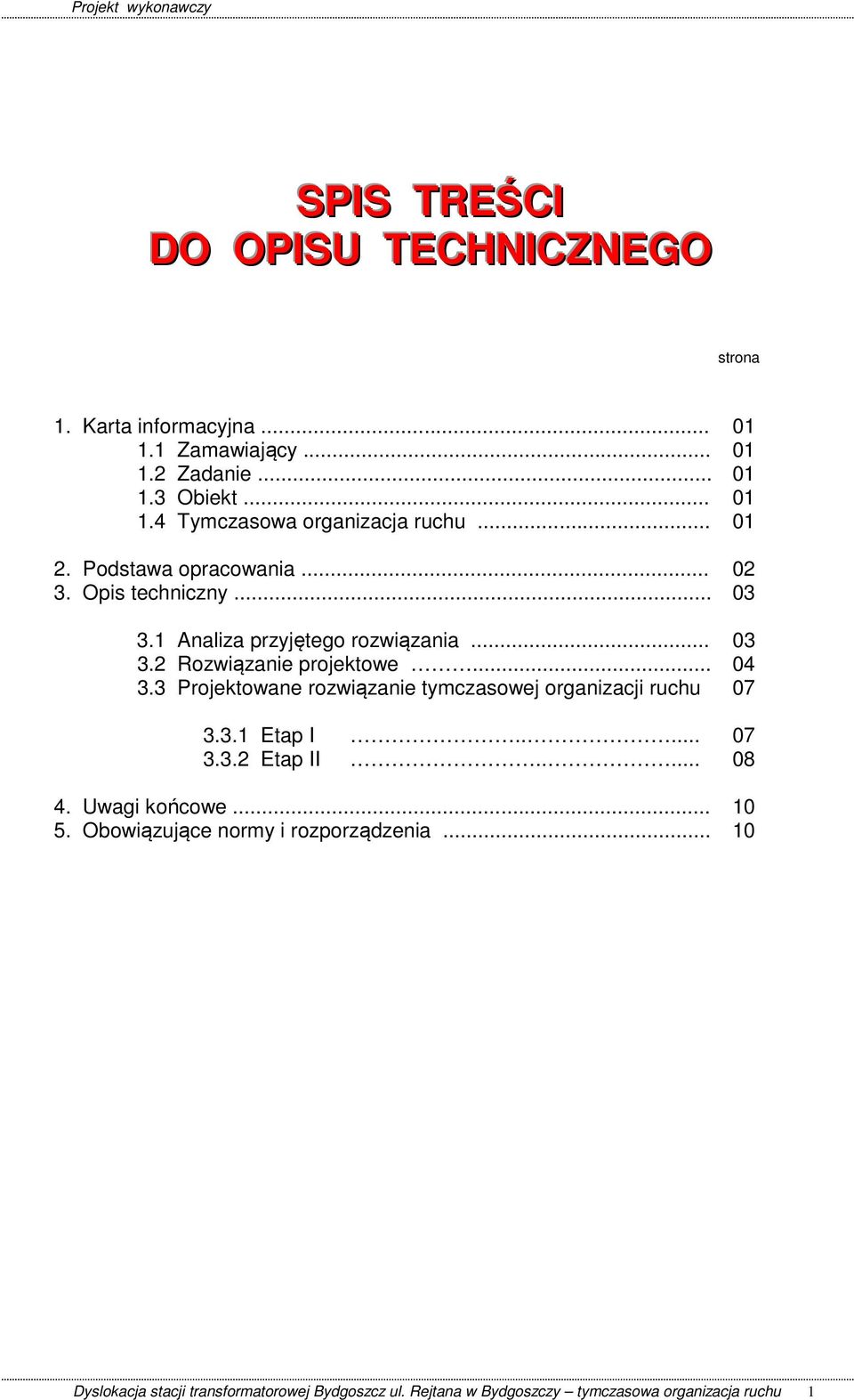 3 Projektowane rozwiązanie tymczasowej organizacji ruchu 07 3.3.1 Etap I..... 07 3.3.2 Etap II..... 08 4. Uwagi końcowe... 10 5.