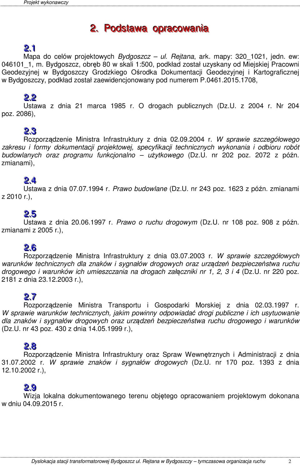 zaewidencjonowany pod numerem P.0461.2015.1708, 2..2 Ustawa z dnia 21 marca 1985 r. O drogach publicznych (Dz.U. z 2004 r. Nr 204 poz. 2086), 2..3 Rozporządzenie Ministra Infrastruktury z dnia 02.09.