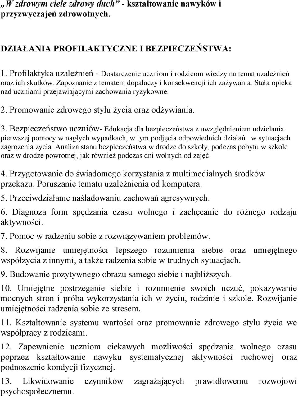 Stała opieka nad uczniami przejawiającymi zachowania ryzykowne. 2. Promowanie zdrowego stylu życia oraz odżywiania. 3.