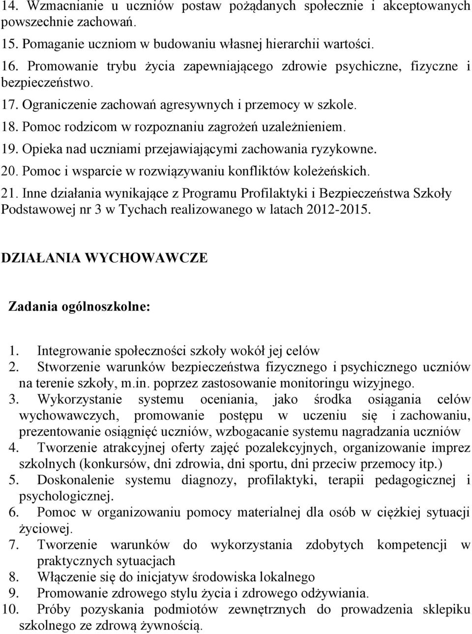 19. Opieka nad uczniami przejawiającymi zachowania ryzykowne. 20. Pomoc i wsparcie w rozwiązywaniu konfliktów koleżeńskich. 21.