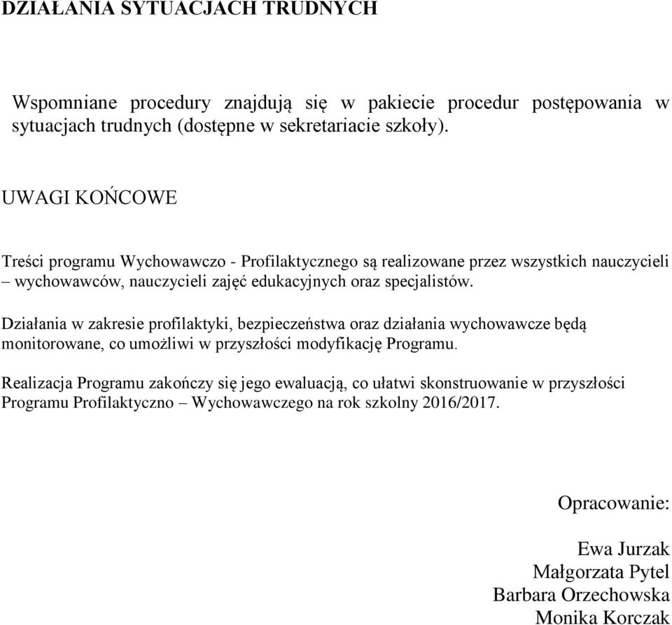 Działania w zakresie profilaktyki, bezpieczeństwa oraz działania wychowawcze będą monitorowane, co umożliwi w przyszłości modyfikację Programu.