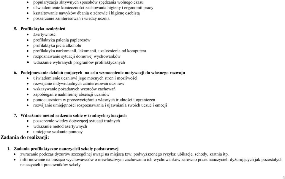 Profilaktyka uzależnień asertywność profilaktyka palenia papierosów profilaktyka picia alkoholu profilaktyka narkomanii, lekomanii, uzależnienia od komputera rozpoznawanie sytuacji domowej